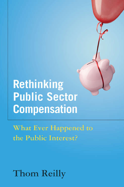 Book cover of Rethinking Public Sector Compensation: What Ever Happened to the Public Interest?