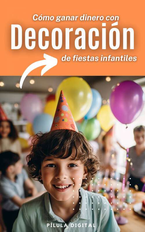 Book cover of Cómo ganar dinero con decoración de fiestas infantiles