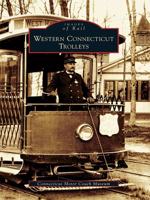 Book cover of Western Connecticut Trolleys (Images of Rail)