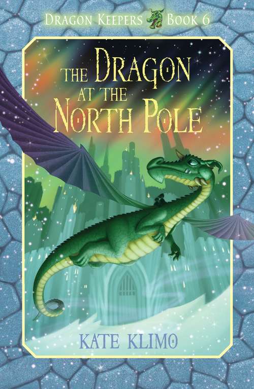 Book cover of Dragon Keepers #6: The Dragon at the North Pole (Dragon Keepers #6)
