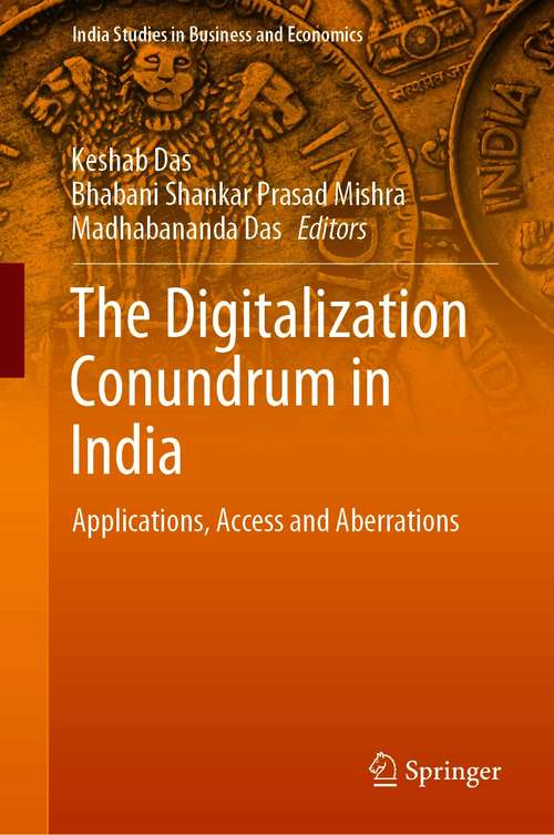 Book cover of The Digitalization Conundrum in India: Applications, Access and Aberrations (1st ed. 2020) (India Studies in Business and Economics)