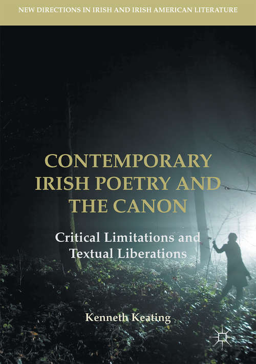 Book cover of Contemporary Irish Poetry and the Canon: Critical Limitations and Textual Liberations (New Directions in Irish and Irish American Literature)