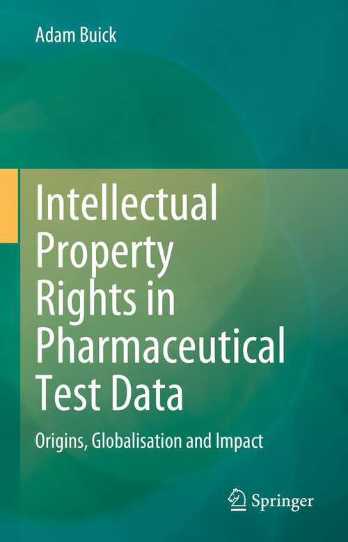 Book cover of Intellectual Property Rights in Pharmaceutical Test Data: Origins, Globalisation and Impact (1st ed. 2023)