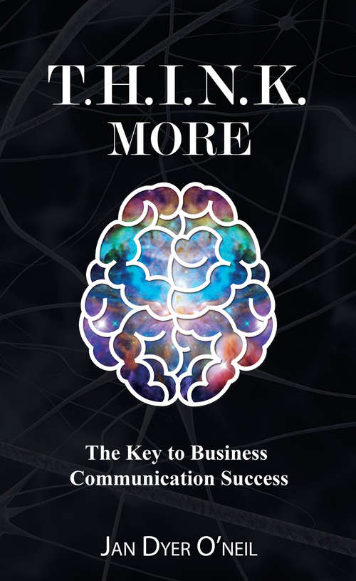 Book cover of T.H.I.N.K. More: The Key to Business Communication Success