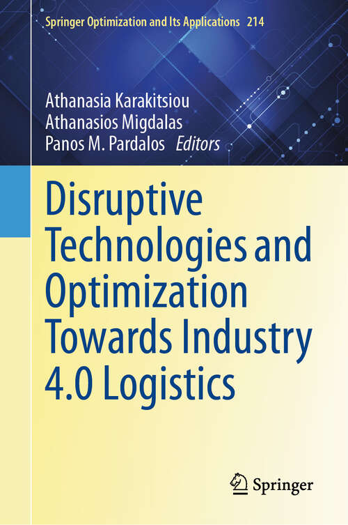 Book cover of Disruptive Technologies and Optimization Towards Industry 4.0 Logistics (2024) (Springer Optimization and Its Applications #214)