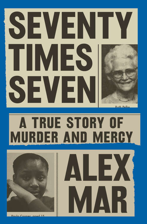 Book cover of Seventy Times Seven: A True Story of Murder and Mercy