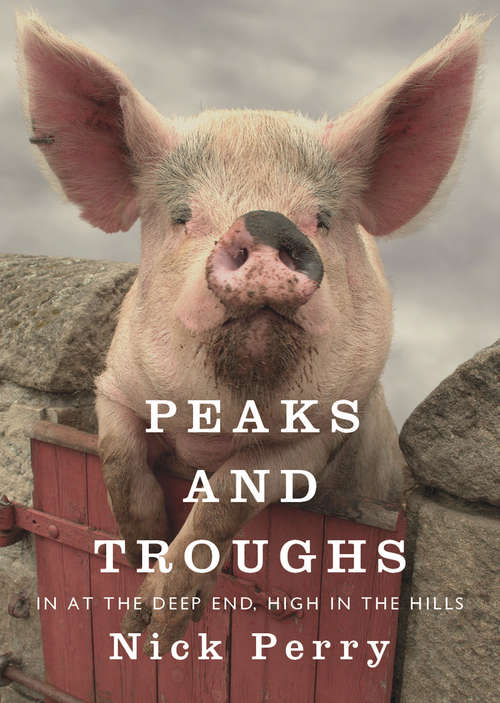 Book cover of Peaks and Troughs: In at the Deep End, High in the Hills