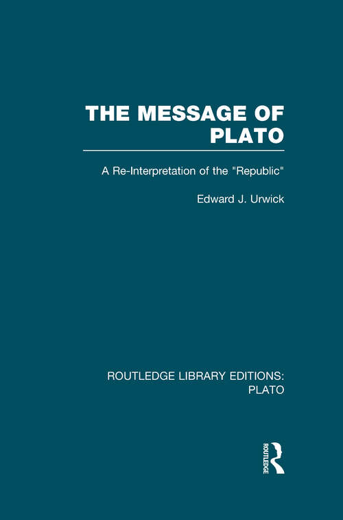 Book cover of The Message of Plato: A Re-Interpretation of the Republic (Routledge Library Editions: Plato)