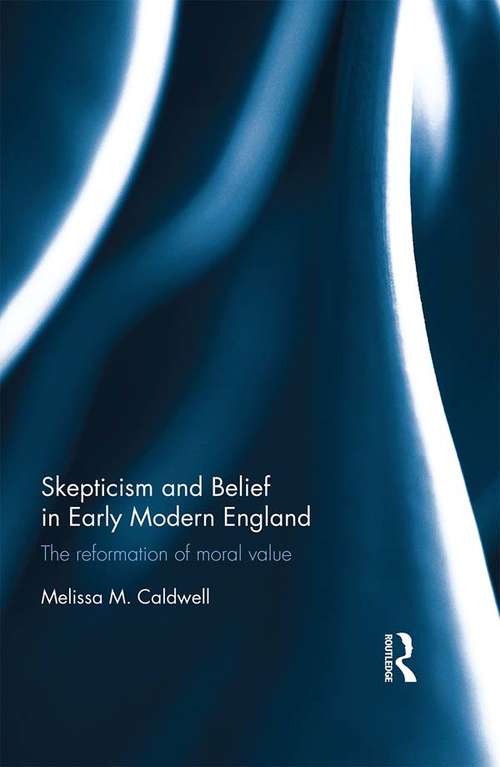 Book cover of Skepticism and Belief in Early Modern England: The Reformation of Moral Value