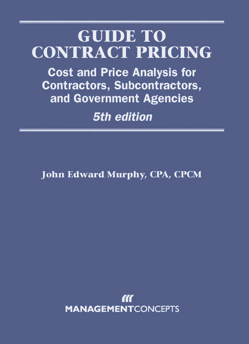 Book cover of Guide to Contract Pricing (with CD): Cost and Price Analysis for Contractors, Subcontractors, and Government Agencies