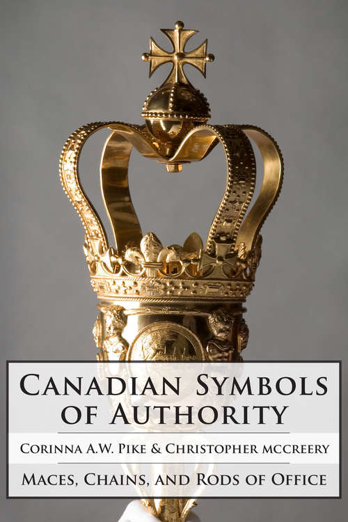 Book cover of Canadian Symbols of Authority: Maces, Chains, and Rods of Office