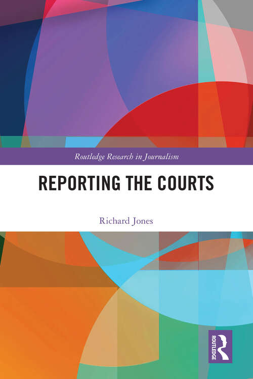 Book cover of Reporting the Courts (Routledge Research in Journalism)