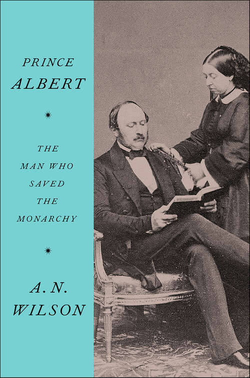 Book cover of Prince Albert: The Man Who Saved the Monarchy