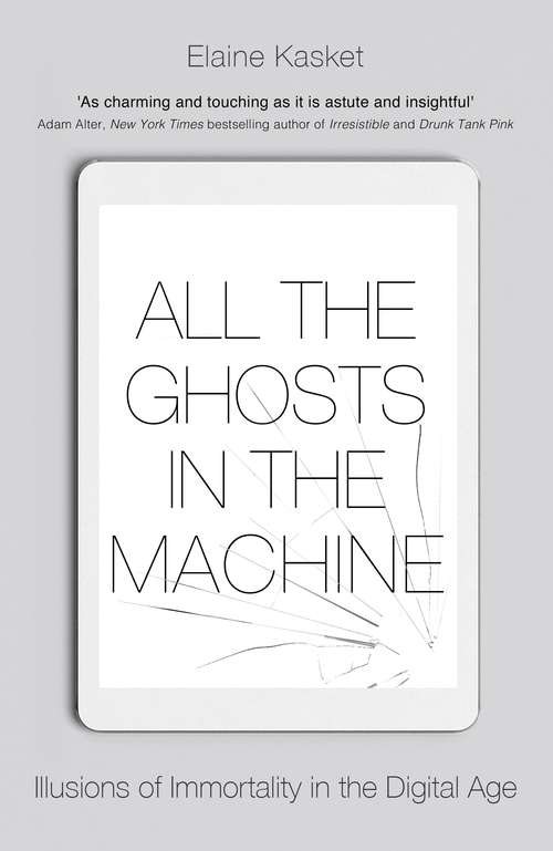 Book cover of All the Ghosts in the Machine: The Digital Afterlife of your Personal Data