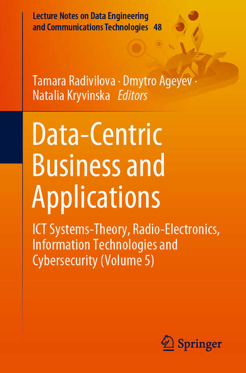 Book cover of Data-Centric Business and Applications: ICT Systems-Theory, Radio-Electronics, Information Technologies and Cybersecurity (Volume 5) (1st ed. 2021) (Lecture Notes on Data Engineering and Communications Technologies #48)