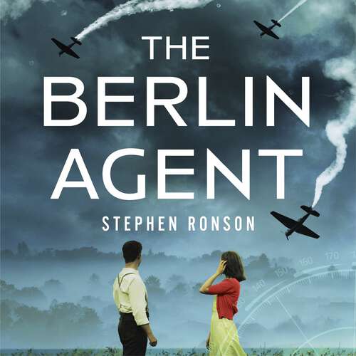 Book cover of The Berlin Agent: A gripping and unforgettable World War Two historical thriller (John Cook)