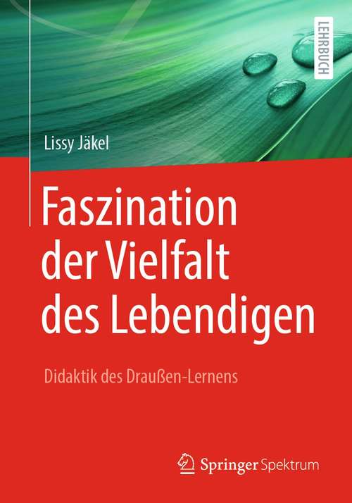 Book cover of Faszination der Vielfalt des Lebendigen - Didaktik des Draußen-Lernens (1. Aufl. 2021)