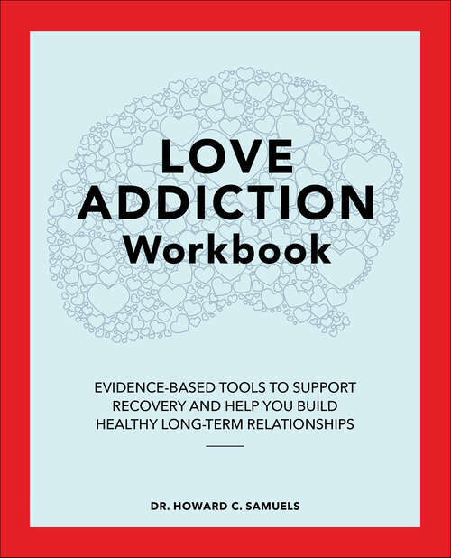 Book cover of Love Addiction Workbook: Evidence-Based Tools to Support Recovery and Help You Build Healthy Long-Term Relationships