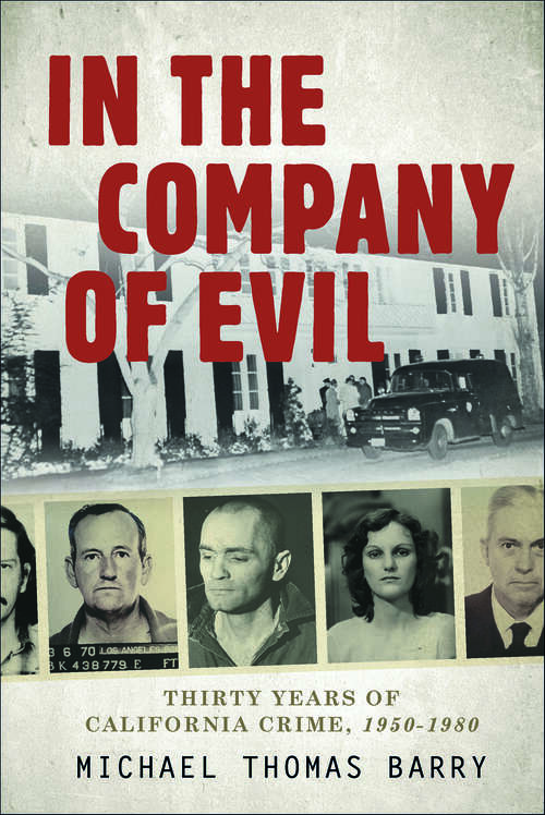 Book cover of In the Company of Evil: Thirty Years of California Crime, 1950–1980