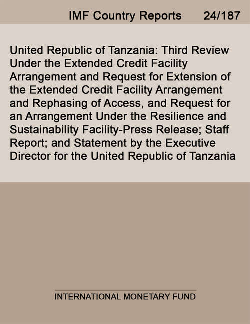 Book cover of United Republic of Tanzania: Third Review Under The Extended Credit Facility Arrangement And Request For Extension Of The Extended Credit Facility Arrangement And Rephasing Of Access, And Request For An Arrangement Under The Resilience And Sustainability Facility-press Release; Staff Report; And Statement By The Executive Director For The United Republic Of Tanzania (Imf Staff Country Reports)