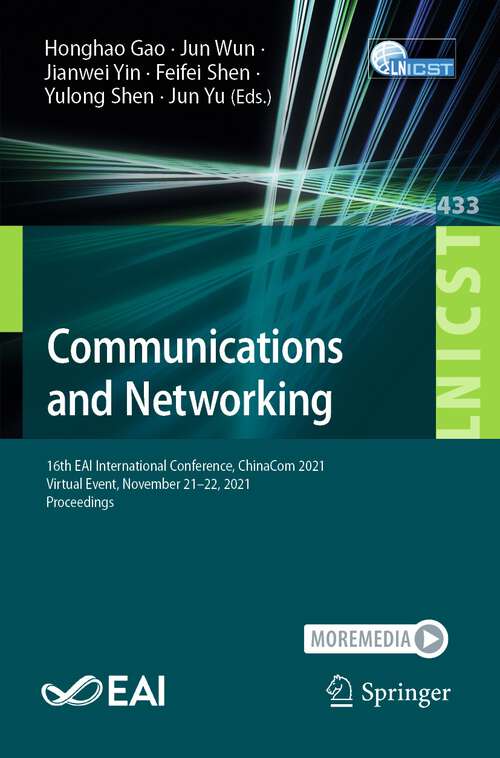 Book cover of Communications and Networking: 16th EAI International Conference, ChinaCom 2021, Virtual Event, November 21-22, 2021, Proceedings (1st ed. 2022) (Lecture Notes of the Institute for Computer Sciences, Social Informatics and Telecommunications Engineering #433)