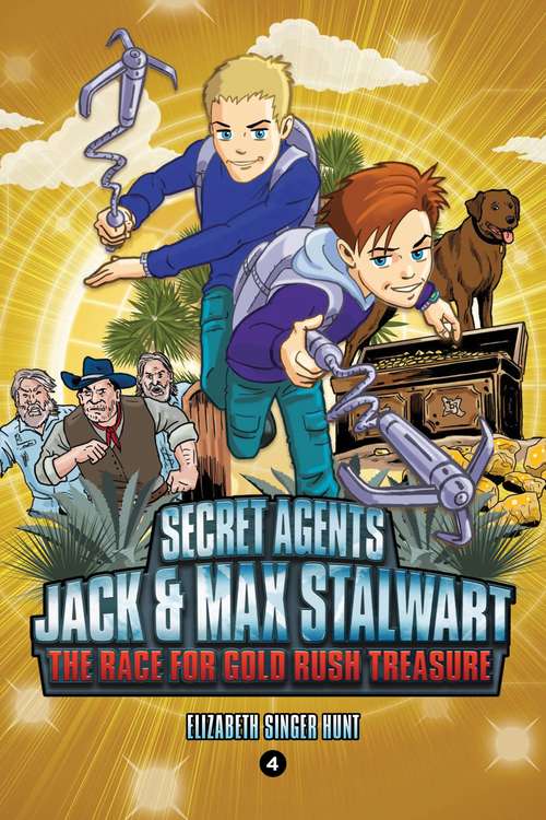 Book cover of Secret Agents Jack and Max Stalwart: The Race for Gold Rush Treasure: California, USA (Book 4) (Secret Agents Jack and Max Stalwart #4)