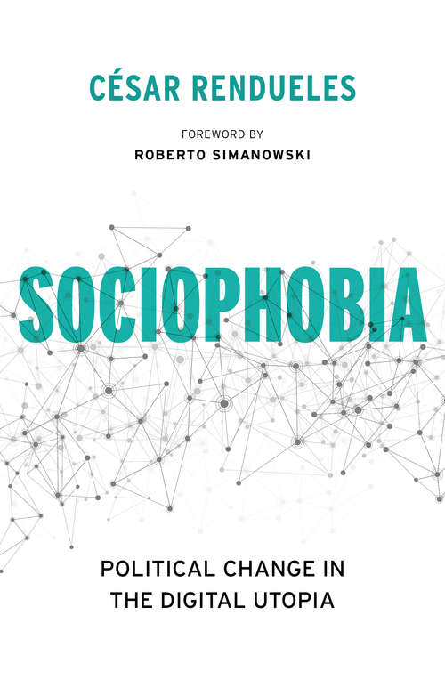 Book cover of Sociophobia: Political Change in the Digital Utopia (Insurrections: Critical Studies in Religion, Politics, and Culture)