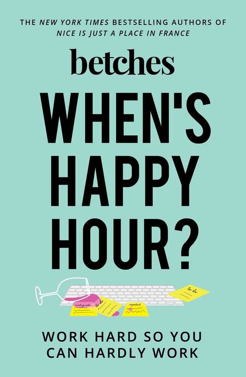 Book cover of When's Happy Hour?: Work Hard So You Can Hardly Work
