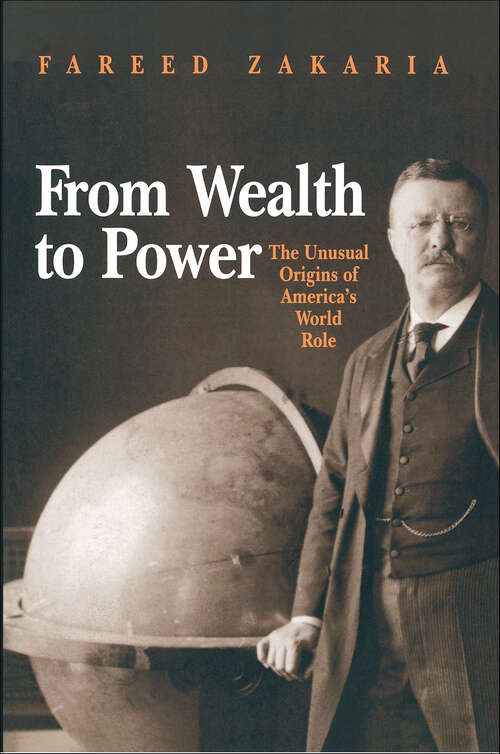 Book cover of From Wealth to Power: The Unusual Origins of America's World Role (Princeton Studies in International History and Politics #84)