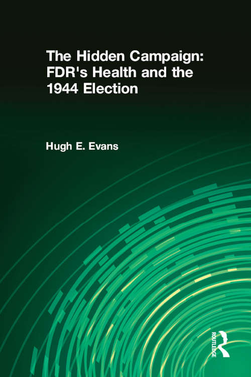 Book cover of The Hidden Campaign: FDR's Health and the 1944 Election