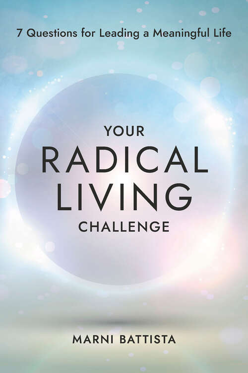 Book cover of Your Radical Living Challenge: 7 Questions for Leading a Meaningful Life