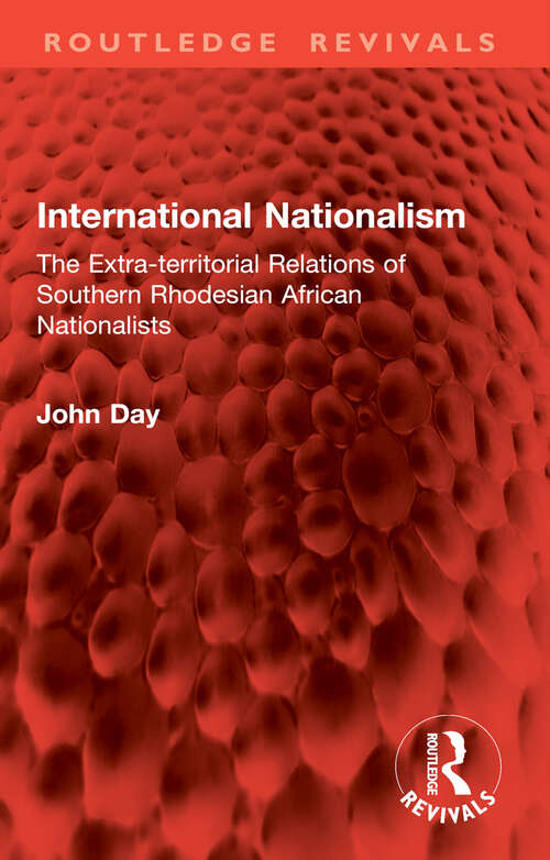 Book cover of International Nationalism: The Extra-territorial Relations of Southern Rhodesian African Nationalists (Routledge Revivals)