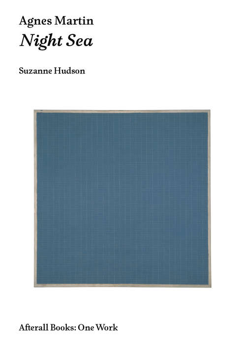 Book cover of Agnes Martin: Night Sea (Afterall Books: One Work)