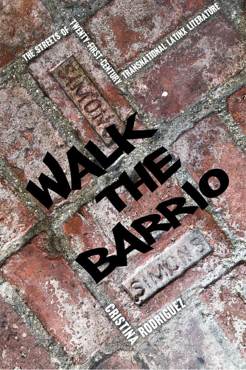 Book cover of Walk the Barrio: The Streets of Twenty-First-Century Transnational Latinx Literature (Cultural Frames, Framing Culture)