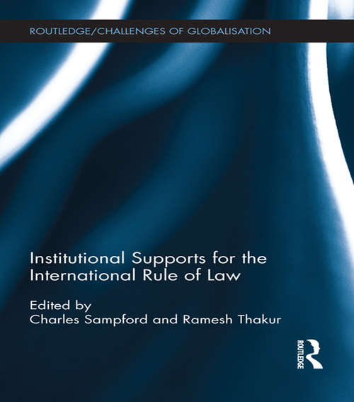 Book cover of Institutional Supports for the International Rule of Law (Challenges of Globalisation)