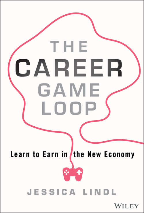 Book cover of The Career Game Loop: Learn to Earn in the New Economy