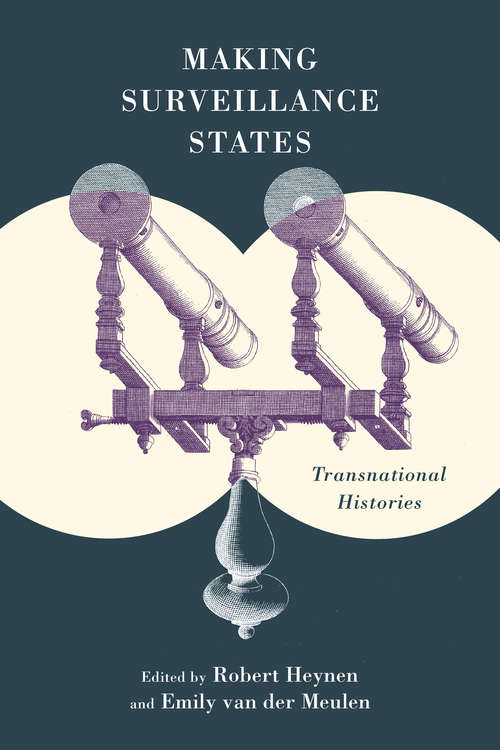 Book cover of Making Surveillance States: Transnational Histories