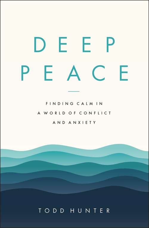 Book cover of Deep Peace: Finding Calm in a World of Conflict and Anxiety