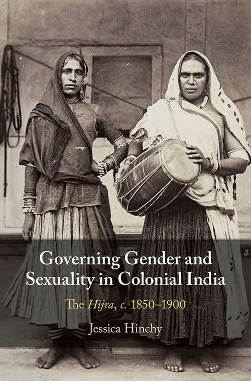Book cover of Governing Gender and Sexuality in Colonial India: The Hijra, c.1850–1900