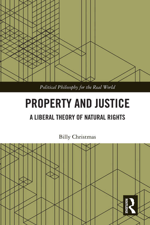 Book cover of Property and Justice: A Liberal Theory of Natural Rights (Political Philosophy for the Real World)