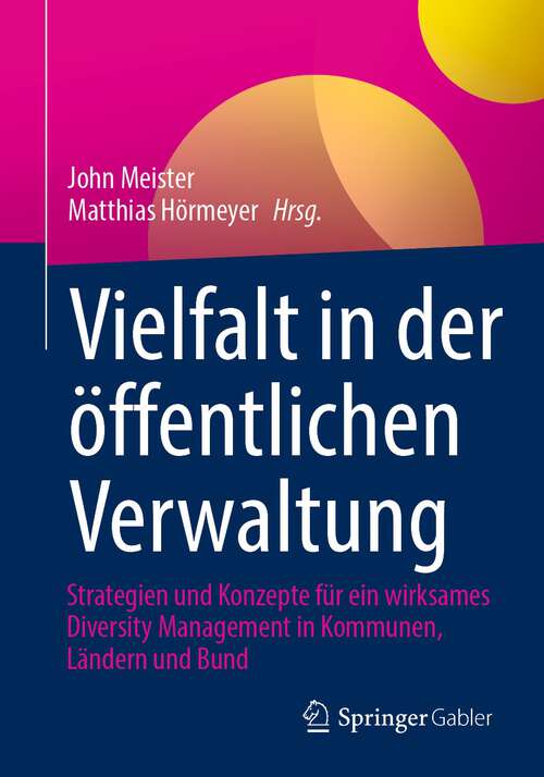 Book cover of Vielfalt in der öffentlichen Verwaltung: Strategien und Konzepte für ein wirksames Diversity Management in Kommunen, Ländern und Bund (1. Aufl. 2023)