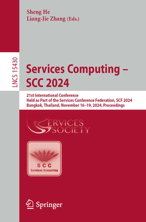 Book cover of Services Computing – SCC 2024: 21st International Conference, Held as Part of the Services Conference Federation, SCF 2024, Bangkok, Thailand, November 16-19, 2024, Proceedings (Lecture Notes in Computer Science #15430)