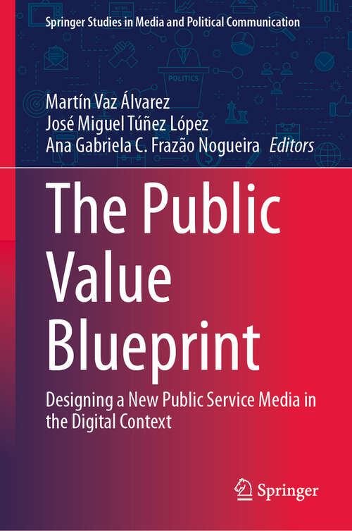 Book cover of The Public Value Blueprint: Designing a New Public Service Media in the Digital Context (2024) (Springer Studies in Media and Political Communication)