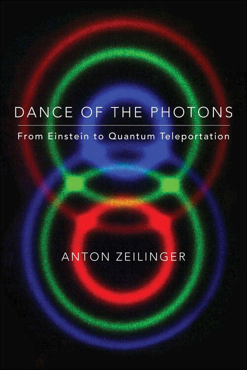 Book cover of Dance of the Photons: From Einstein to Quantum Teleportation