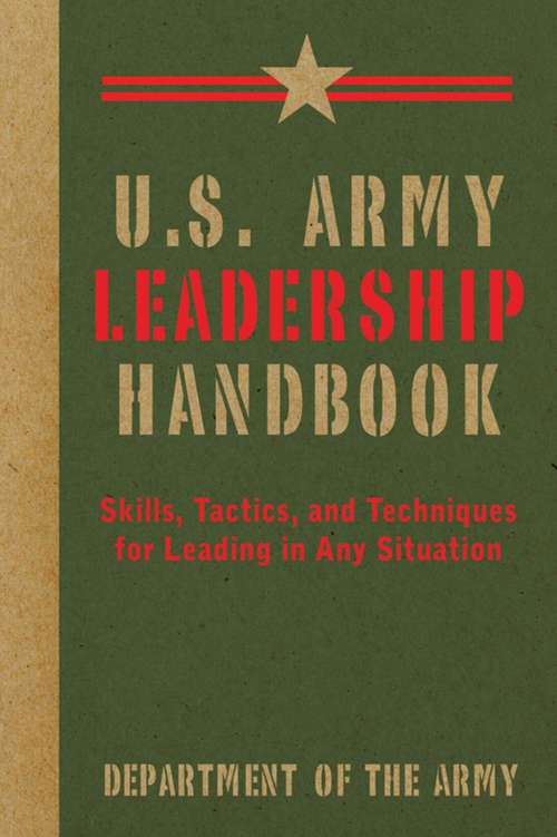 Book cover of U.S. Army Leadership Handbook: Skills, Tactics, and Techniques for Leading in Any Situation