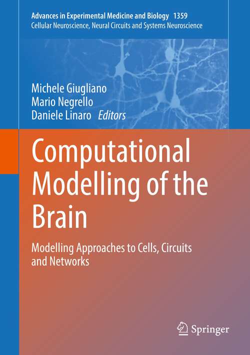 Book cover of Computational Modelling of the Brain: Modelling Approaches to Cells, Circuits and Networks (1st ed. 2022) (Advances in Experimental Medicine and Biology #1359)