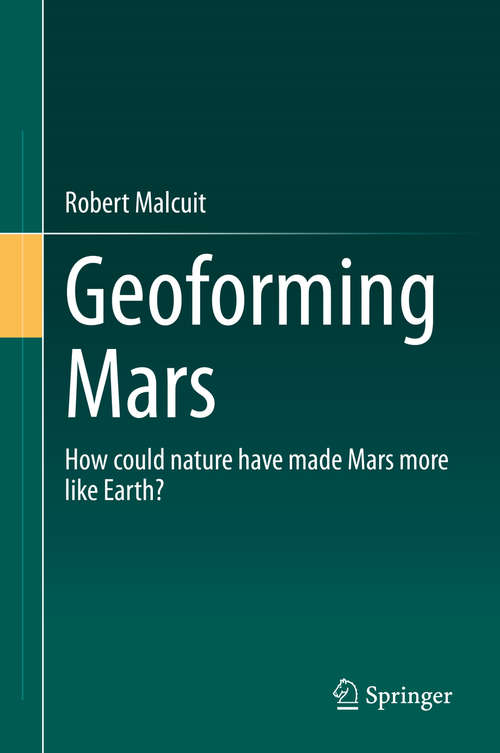Book cover of Geoforming Mars: How could nature have made Mars more like Earth? (1st ed. 2021)
