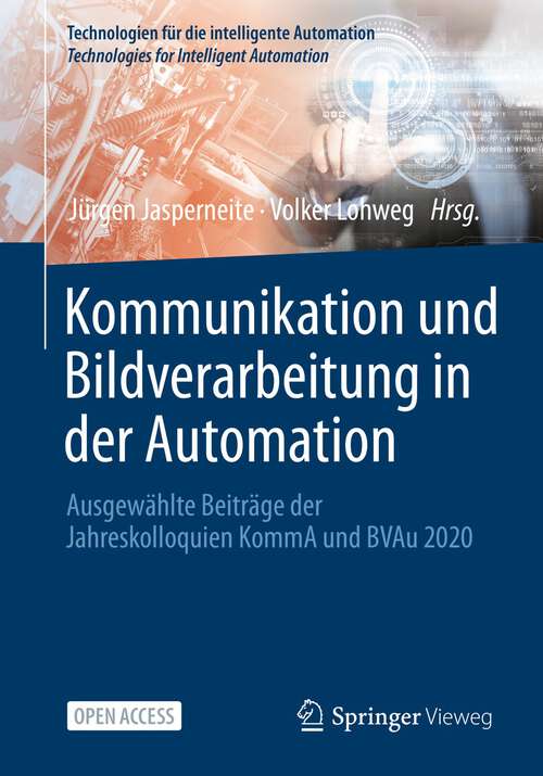 Book cover of Kommunikation und Bildverarbeitung in der Automation: Ausgewählte Beiträge der Jahreskolloquien KommA und BVAu 2020 (1. Aufl. 2022) (Technologien für die intelligente Automation #14)