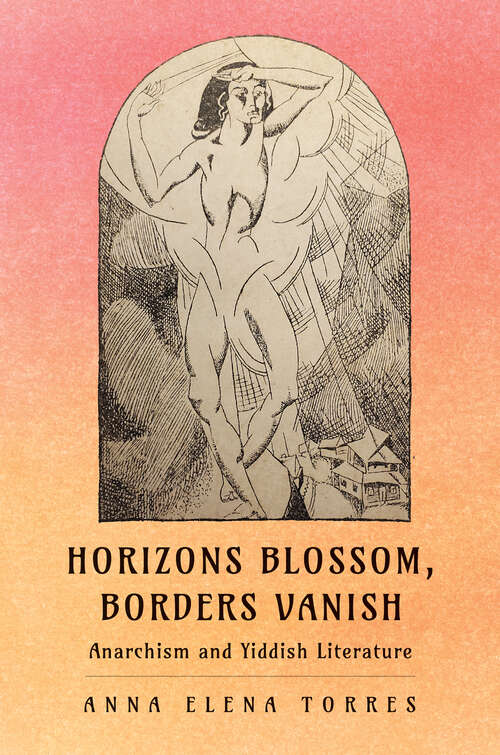 Book cover of Horizons Blossom, Borders Vanish: Anarchism and Yiddish Literature