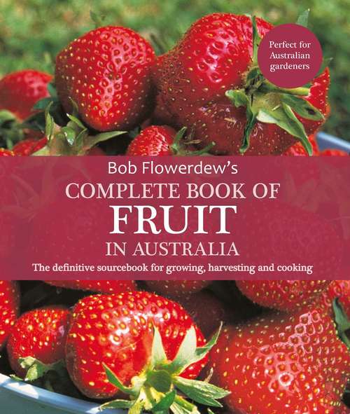 Book cover of Complete Book of Fruit in Australia: The Definitive Sourcebook For Growing, Harvesting And Cooking